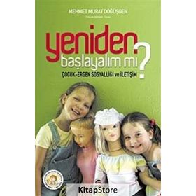 YENIDEN BAŞLAYALIM MI? ÇOCUK-ERGEN SOSYALLİĞİ VE İLETİŞİM - MEHMET MURAT DÖĞÜŞGEN