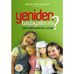 YENIDEN BAŞLAYALIM MI? ÇOCUK-ERGEN SOSYALLİĞİ VE İLETİŞİM - MEHMET MURAT DÖĞÜŞGEN