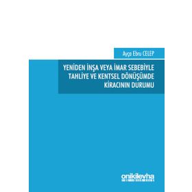 Yeniden İnşa veya İmar Sebebiyle Tahliye ve Kentsel Dönüşümde Kiracının Durumu - Ebru Celep