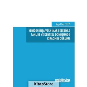 Yeniden İnşa veya İmar Sebebiyle Tahliye ve Kentsel Dönüşümde Kiracının Durumu - Ebru Celep