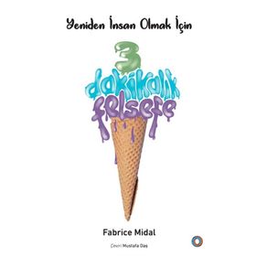 Yeniden İnsan Olmak İçin 3 Dakikalık Felsefe - Fabrice Midal