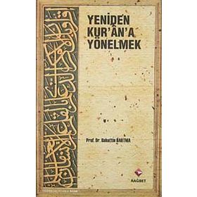 YENIDEN KUR'AN'A YÖNELMEK - BAHATTIN DARTMA