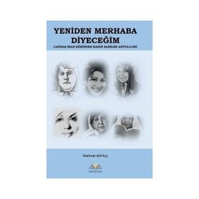Yeniden Merhaba Diyeceğim - Çağdaş İran Şiirinden Kadın Şairler Antolojisi