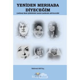 Yeniden Merhaba Diyeceğim - Çağdaş İran Şiirinden Kadın Şairler Antolojisi