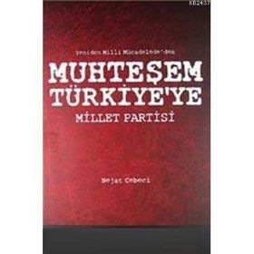YENIDEN MILLI MÜCADELE'DEN MUHTEŞEM TÜRKİYE'YE MILLET PARTISI - NEJAT CEBECI
