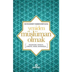 Yeniden Müslüman Olmak - Muhammet Ekrem Beyazal