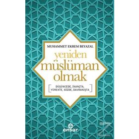 Yeniden Müslüman Olmak - Muhammet Ekrem Beyazal