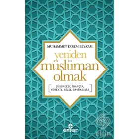 Yeniden Müslüman Olmak - Muhammet Ekrem Beyazal