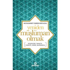 Yeniden Müslüman Olmak - Muhammet Ekrem Beyazal