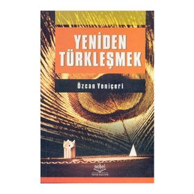 YENIDEN TÜRKLEŞMEK - ÖZCAN YENİÇERİ