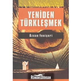 YENIDEN TÜRKLEŞMEK - ÖZCAN YENİÇERİ