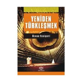 YENIDEN TÜRKLEŞMEK - ÖZCAN YENİÇERİ