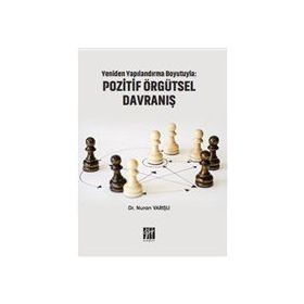 Yeniden Yapılandırma Boyutuyla - Pozitif Örgütsel Davranış - Nuran Varışlı