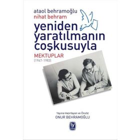 Yeniden Yaratılmanın Coşkusuyla - Nihat Behram Ataol Behramoğlu
