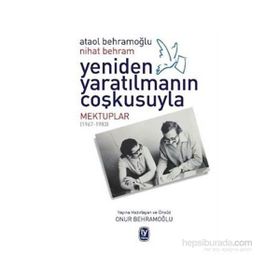 Yeniden Yaratılmanın Coşkusuyla - Nihat Behram Ataol Behramoğlu