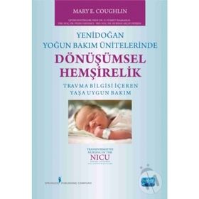 Yenidoğan Yoğun Bakım Ünitelerinde Dönüşümsel Hemşirelik - Mary E. Coughlin