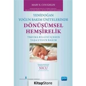 Yenidoğan Yoğun Bakım Ünitelerinde Dönüşümsel Hemşirelik - Mary E. Coughlin