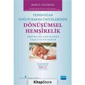 Yenidoğan Yoğun Bakım Ünitelerinde Dönüşümsel Hemşirelik - Mary E. Coughlin