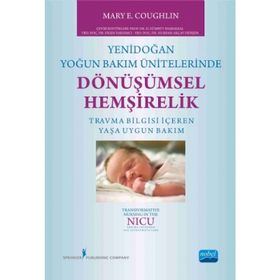 Yenidoğan Yoğun Bakım Ünitelerinde Dönüşümsel Hemşirelik - Mary E. Coughlin