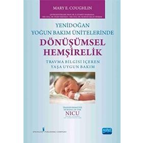 Yenidoğan Yoğun Bakım Ünitelerinde Dönüşümsel Hemşirelik - Mary E. Coughlin
