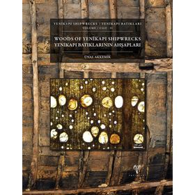 Yenikapı Batıkları Cilt 2 - Yenikapı Batıklarının Ahşapları- Yenikapı Shipwrecks Volume 2 - Woods of Yenikapı Shipwrecks - Ünal Akkemik