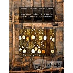 Yenikapı Batıkları Cilt 2 - Yenikapı Batıklarının Ahşapları- Yenikapı Shipwrecks Volume 2 - Woods of Yenikapı Shipwrecks - Ünal Akkemik