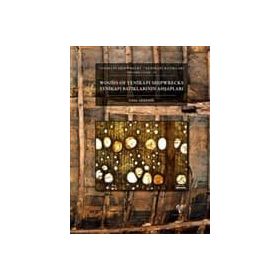 Yenikapı Batıkları Cilt 2 - Yenikapı Batıklarının Ahşapları- Yenikapı Shipwrecks Volume 2 - Woods of Yenikapı Shipwrecks - Ünal Akkemik