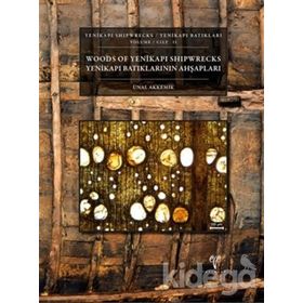 Yenikapı Batıkları Cilt 2 - Yenikapı Batıklarının Ahşapları- Yenikapı Shipwrecks Volume 2 - Woods of Yenikapı Shipwrecks - Ünal Akkemik
