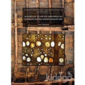 Yenikapı Batıkları Cilt 2 - Yenikapı Batıklarının Ahşapları- Yenikapı Shipwrecks Volume 2 - Woods of Yenikapı Shipwrecks - Ünal Akkemik