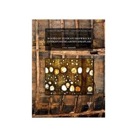 Yenikapı Batıkları Cilt 2 - Yenikapı Batıklarının Ahşapları- Yenikapı Shipwrecks Volume 2 - Woods of Yenikapı Shipwrecks - Ünal Akkemik