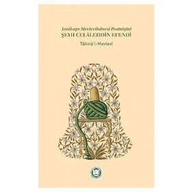 Yenikapı Mevlevihanesi Postnişini Şeyh Celaleddin Efendi - Tahirü’l-Mevlevi