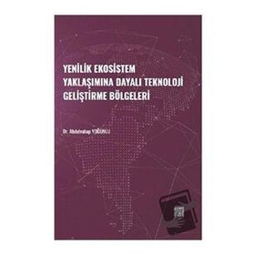 Yenilik Ekosistem Yaklaşımına Dayalı Teknoloji Geliştirme Bölgeleri - Abdulvahap Yoğunlu