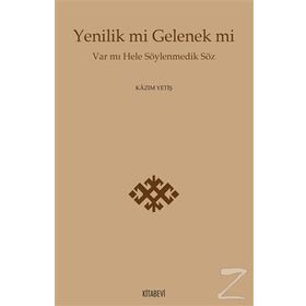 Yenilik Mi Gelenek Mi - Kazım Yetiş