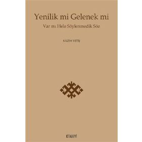 Yenilik Mi Gelenek Mi - Kazım Yetiş