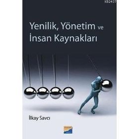 YENILIK, YÖNETİM VE İNSAN KAYNAKLARI - İLKAY SAVCI