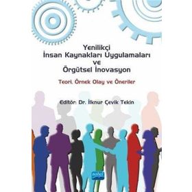 Yenilikçi İnsan Kaynakları Uygulamaları ve Örgütsel İnovasyon Teori Örnek Olay ve Öneriler - Ahmet Barış Solmaztürk