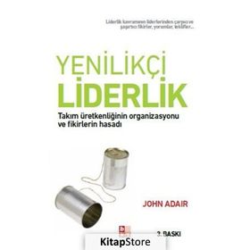 YENILIKÇI LIDERLIK TAKIM ÜRETKENLIĞININ ORGANIZASYONU VE FIKIRLERIN HASADI - JOHN ADAIR