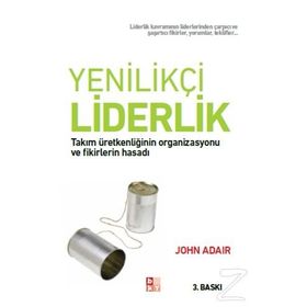 YENILIKÇI LIDERLIK TAKIM ÜRETKENLIĞININ ORGANIZASYONU VE FIKIRLERIN HASADI - JOHN ADAIR