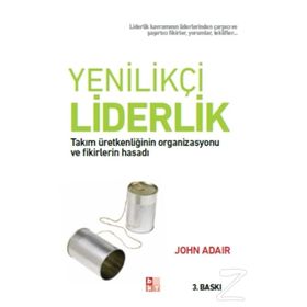 YENILIKÇI LIDERLIK TAKIM ÜRETKENLIĞININ ORGANIZASYONU VE FIKIRLERIN HASADI - JOHN ADAIR