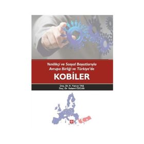 Yenilikçi ve Sosyal Boyutlarıyla Avrupa Birliği ve Türkiye’de Kobiler - Selami Özcan Doç. Dr. H. Yunus Taş H. Yunus Taş