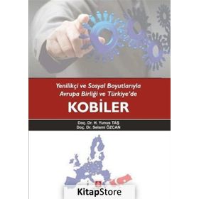 Yenilikçi ve Sosyal Boyutlarıyla Avrupa Birliği ve Türkiye’de Kobiler - Selami Özcan Doç. Dr. H. Yunus Taş H. Yunus Taş