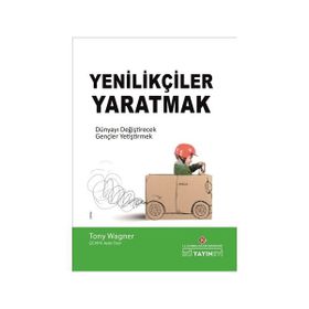 Yenilikçiler Yaratmak - Tony Wagner