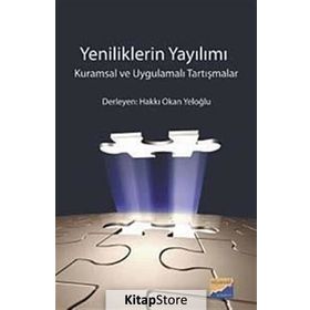 YENILIKLERIN YAYILIMI KURAMSAL VE UYGULAMALI TARTIŞMALAR - HAKKI OKAN YELOĞLU