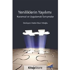 YENILIKLERIN YAYILIMI KURAMSAL VE UYGULAMALI TARTIŞMALAR - HAKKI OKAN YELOĞLU