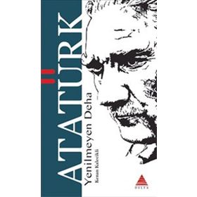 Yenilmeyen Deha Atatürk - Delta Kültür Yayınevi
