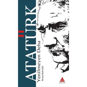 Yenilmeyen Deha Atatürk - Delta Kültür Yayınevi