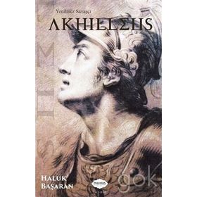 Yenilmez Savaşçı Akhilleus - Haluk Başaran