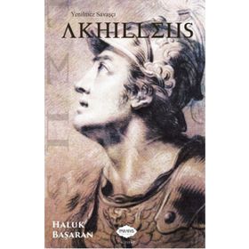 Yenilmez Savaşçı Akhilleus - Haluk Başaran
