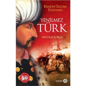 YENILMEZ TÜRK (CEP BOY) KANUNI SULTAN SÜLEYMAN - NICOLAE JORGA