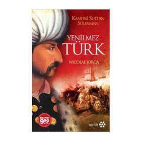 YENILMEZ TÜRK (CEP BOY) KANUNI SULTAN SÜLEYMAN - NICOLAE JORGA